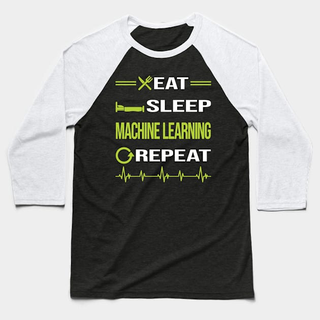 Funny Eat Sleep Repeat Machine Learning Baseball T-Shirt by relativeshrimp